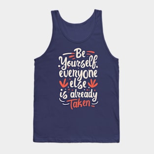 Be Yourself, Everyone Else is Already Taken! Tank Top